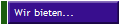 Wir bieten...